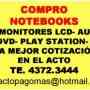 COMPRO NOTEBOOKS ,  PCs , MONITORES LCD, TV, AUDIO ,REPRODUCTOR Y GRABADORAS DE  DVD, PLAY STATION, GPS ,CÁMARAS Y FILMADORAS DIGITALES.